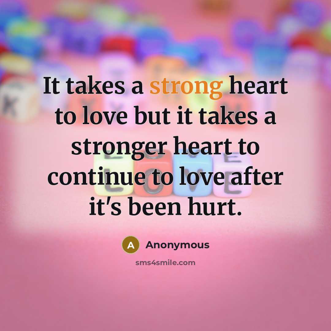 “It takes a strong heart to love but it takes…” quote by Anonymous