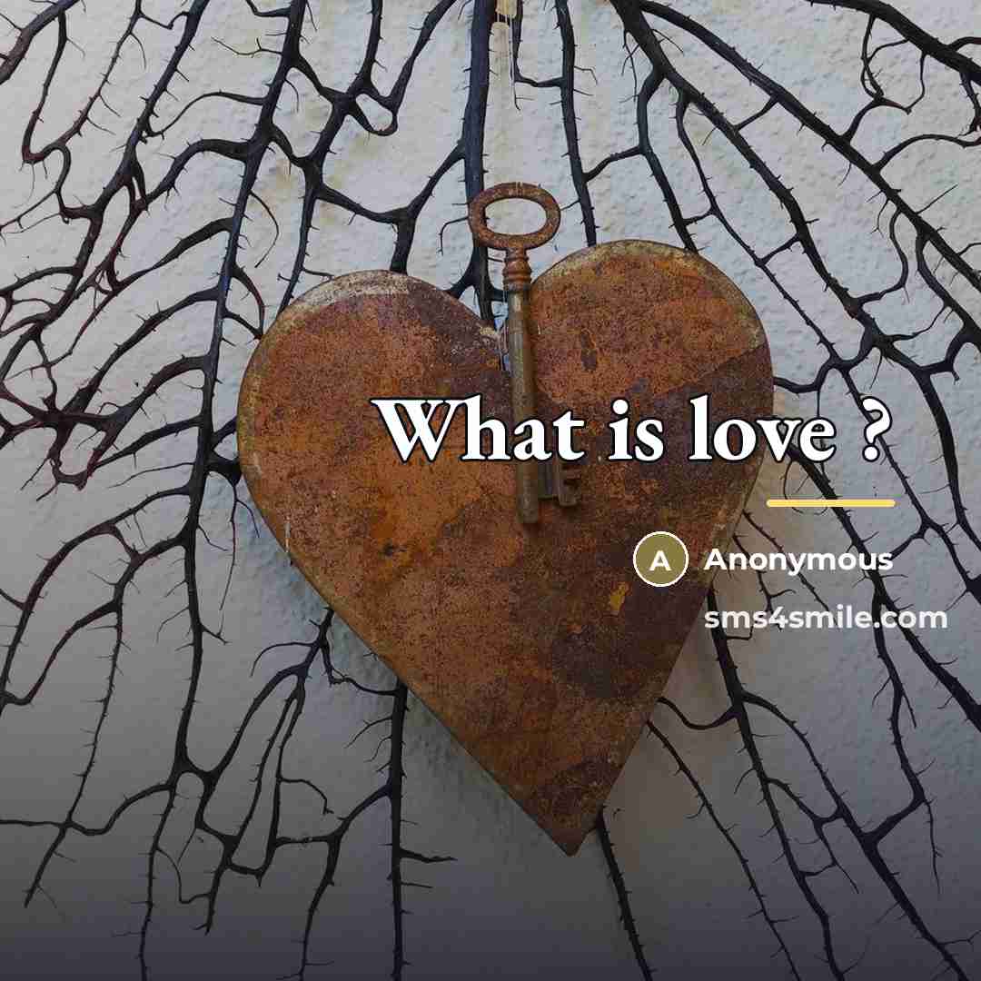 “What is love ?…” quote by Anonymous
