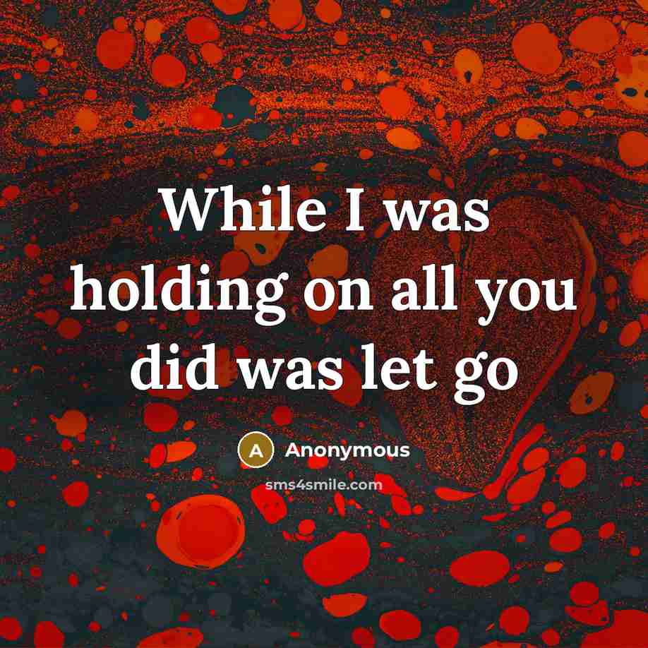 “While I was holding on all you did was let…” quote by Anonymous