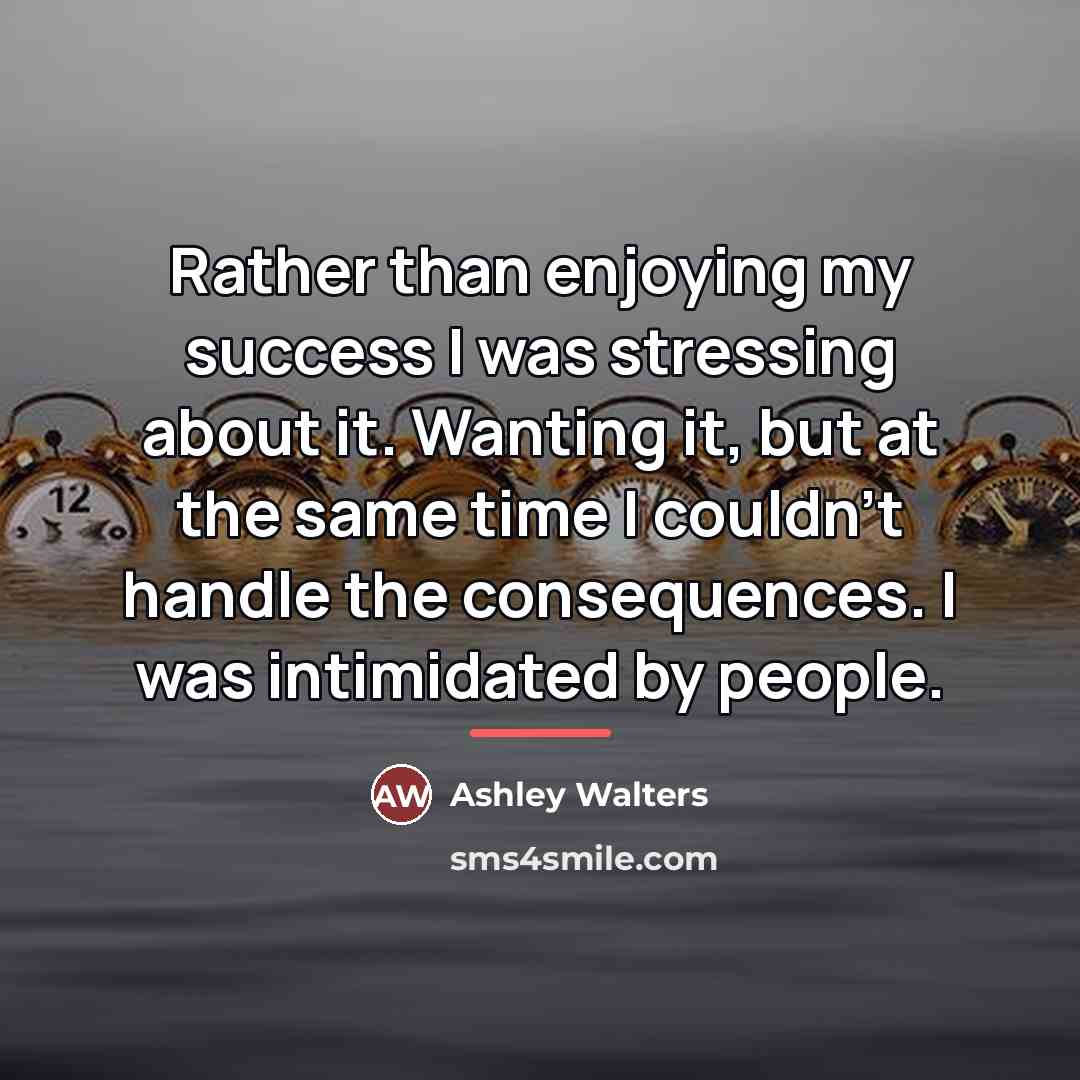 “Rather than enjoying my success I was stressing about it.…” quote by Ashley Walters