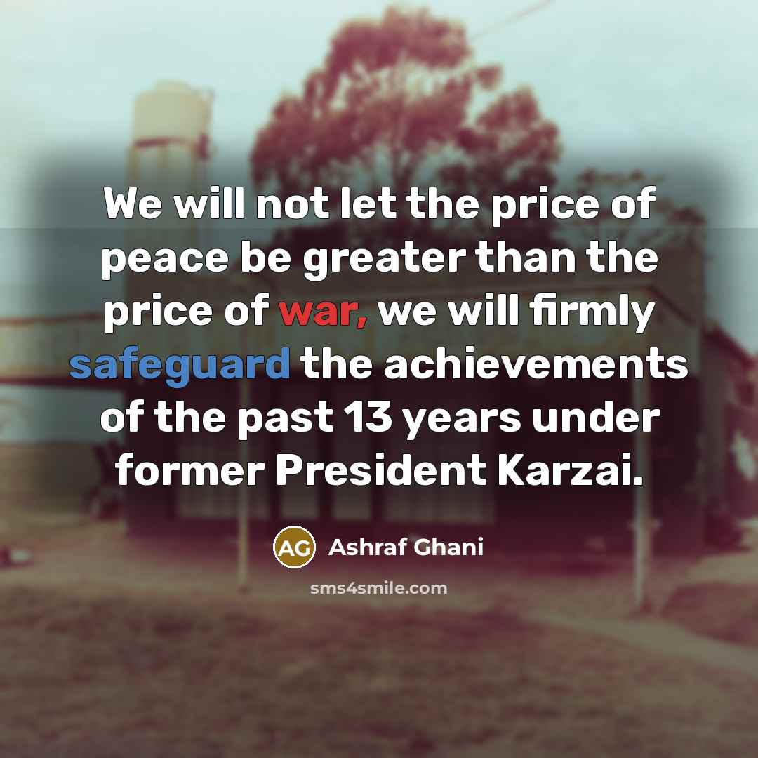 “We will not let the price of peace be greater…” quote by Ashraf Ghani