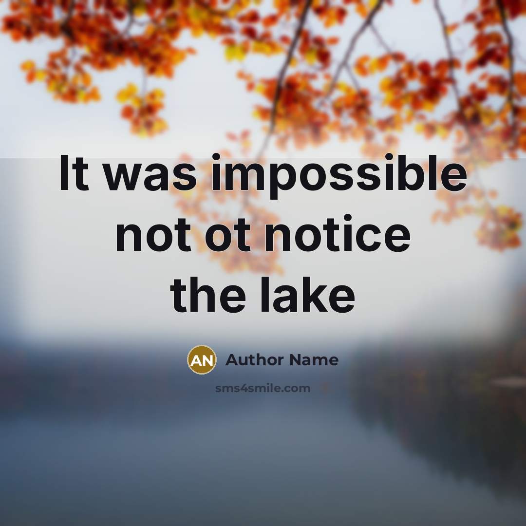 “It was impossible not ot notice the lake…” quote by Author Name