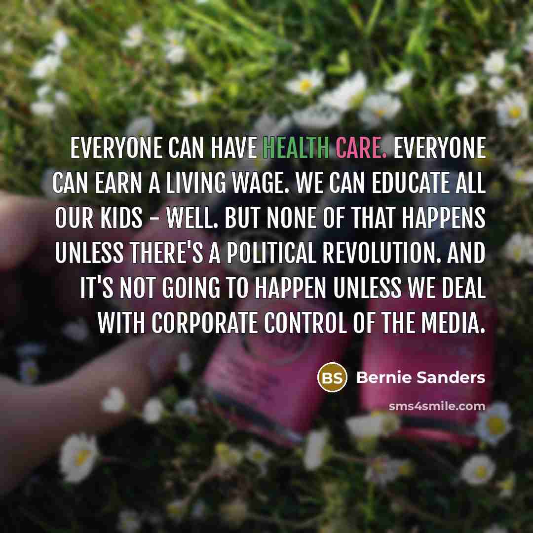“Everyone can have health care. Everyone can earn a living…” quote by Bernie Sanders