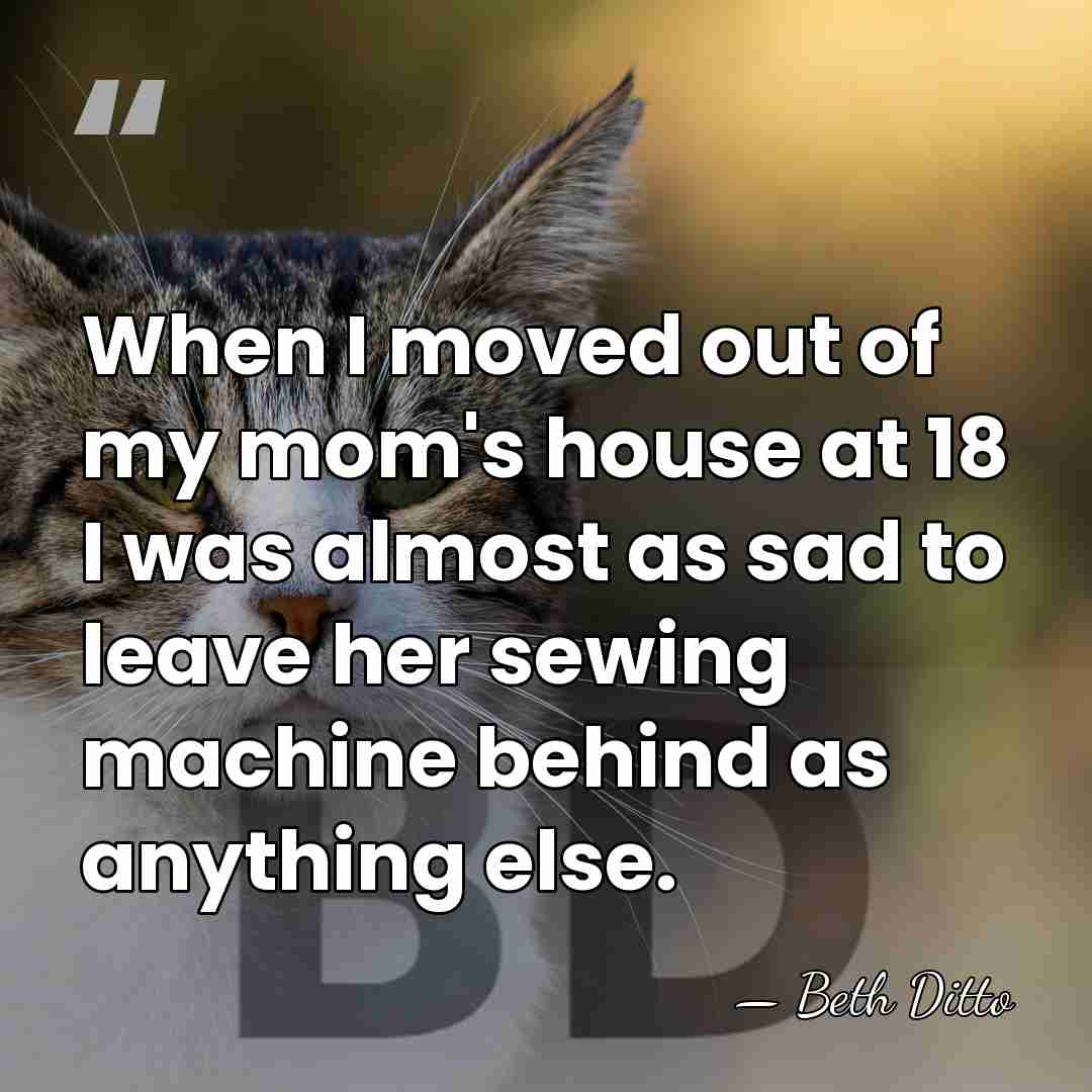 When I moved out of my mom's house at 18 I was&hellip; - Beth Ditto
