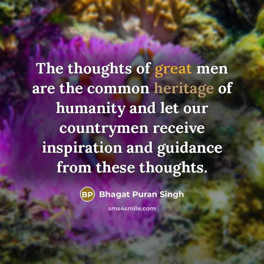 “The thoughts of great men are the common heritage of…” quote by Bhagat Puran Singh