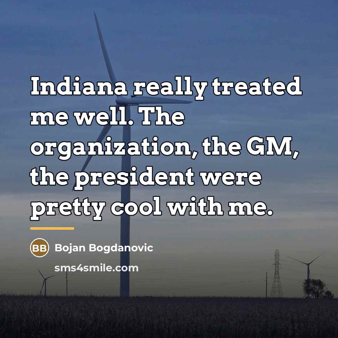 “Indiana really treated me well. The organization, the GM, the…” quote by Bojan Bogdanovic