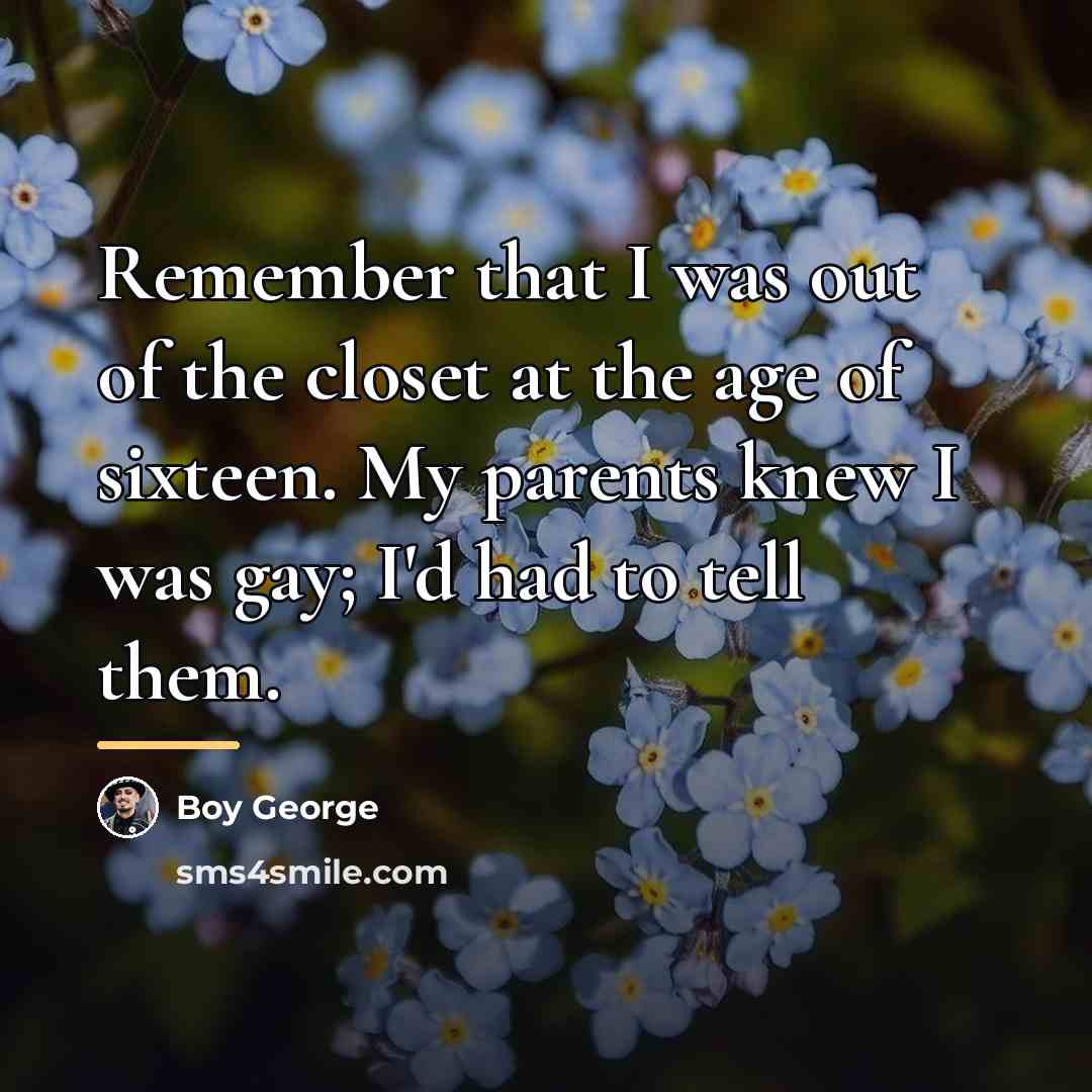 “Remember that I was out of the closet at the…” quote by Boy George