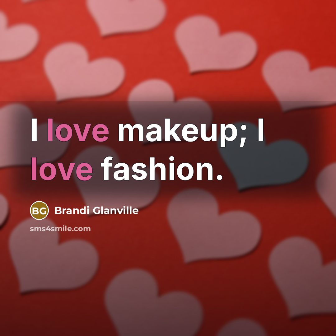 “I love makeup; I love fashion.…” quote by Brandi Glanville