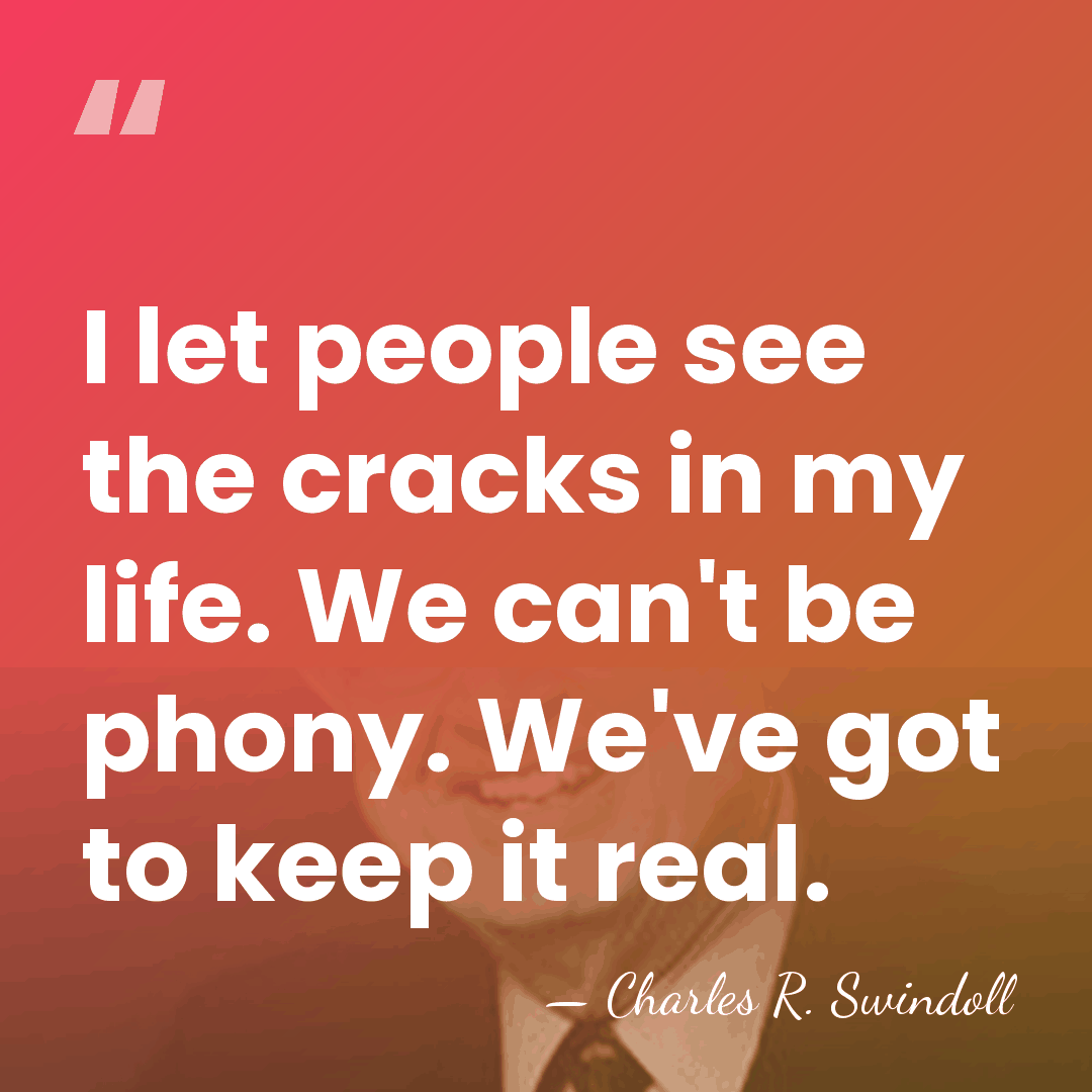 I let people see the cracks in my life. We can't be&hellip; - Charles R. Swindoll