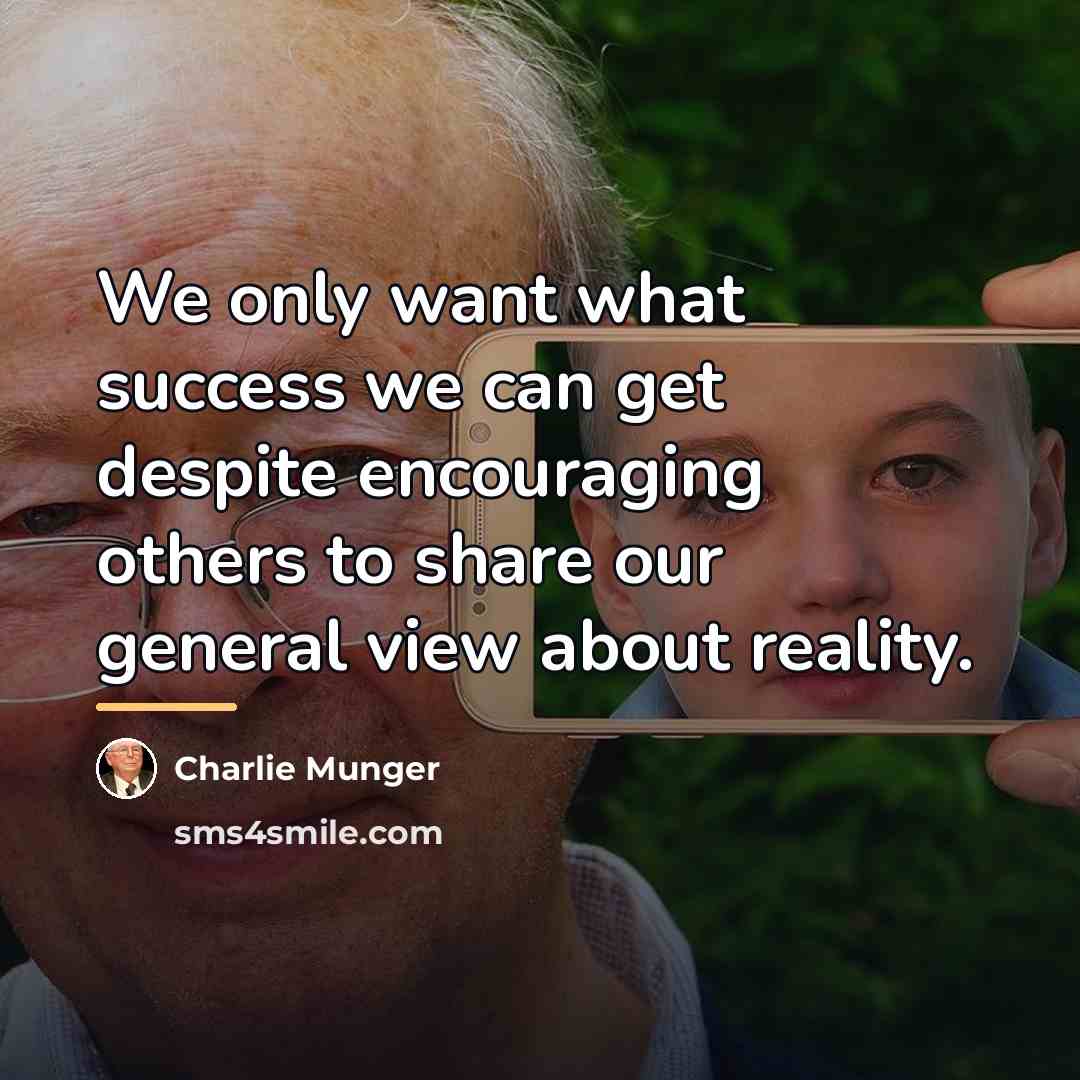 “We only want what success we can get despite encouraging…” quote by Charlie Munger
