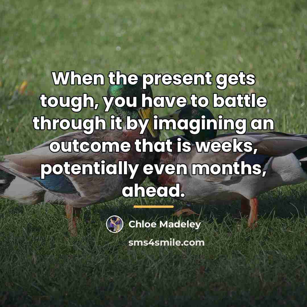 “When the present gets tough, you have to battle through…” quote by Chloe Madeley