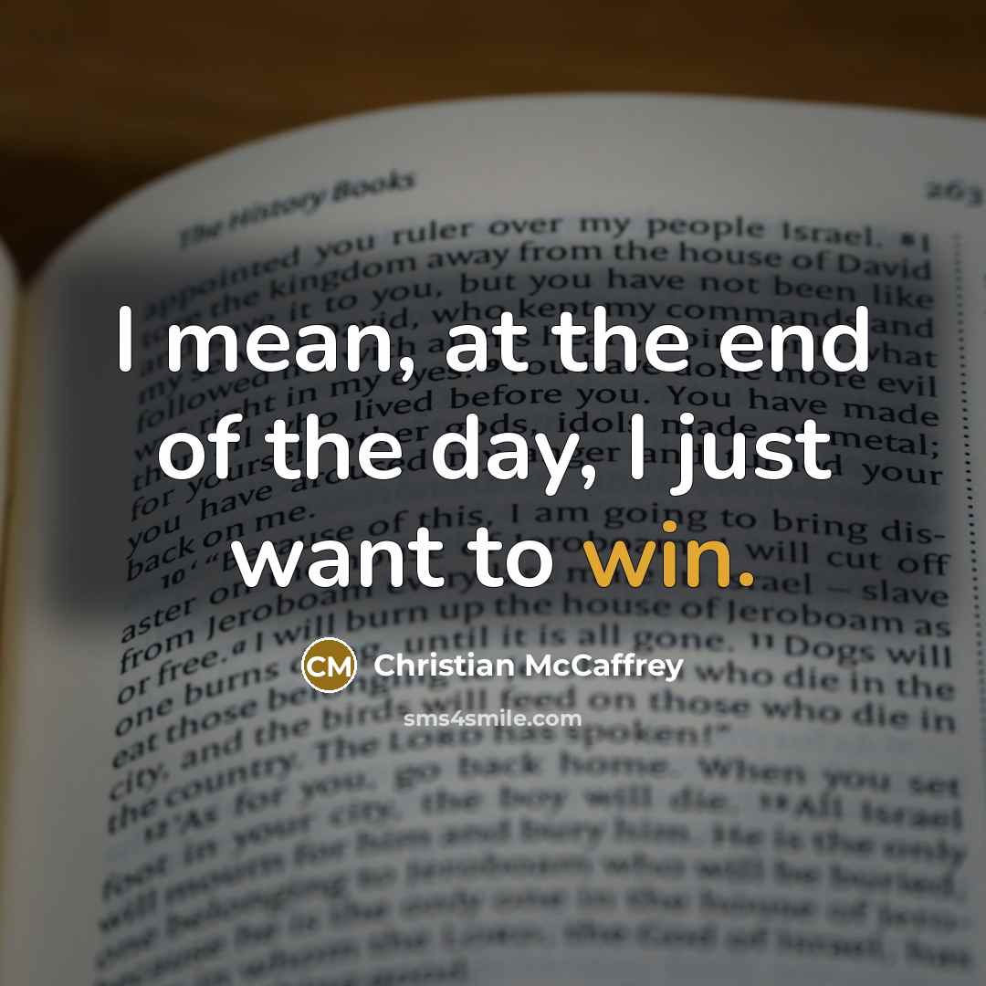 “I mean, at the end of the day, I just…” quote by Christian McCaffrey