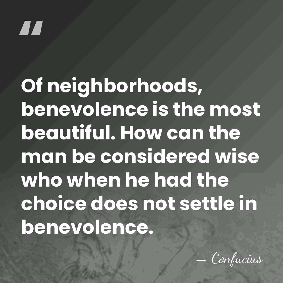 Of neighborhoods, benevolence is the most beautiful. How can the man be&hellip; - Confucius