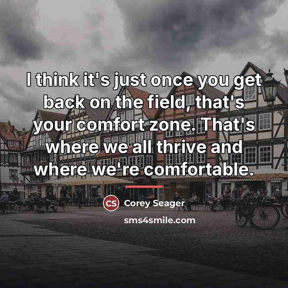 “I think it's just once you get back on the…” quote by Corey Seager