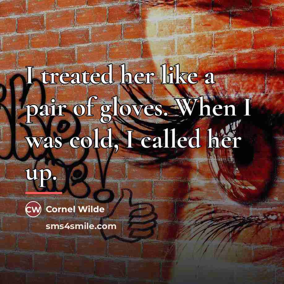 “I treated her like a pair of gloves. When I…” quote by Cornel Wilde
