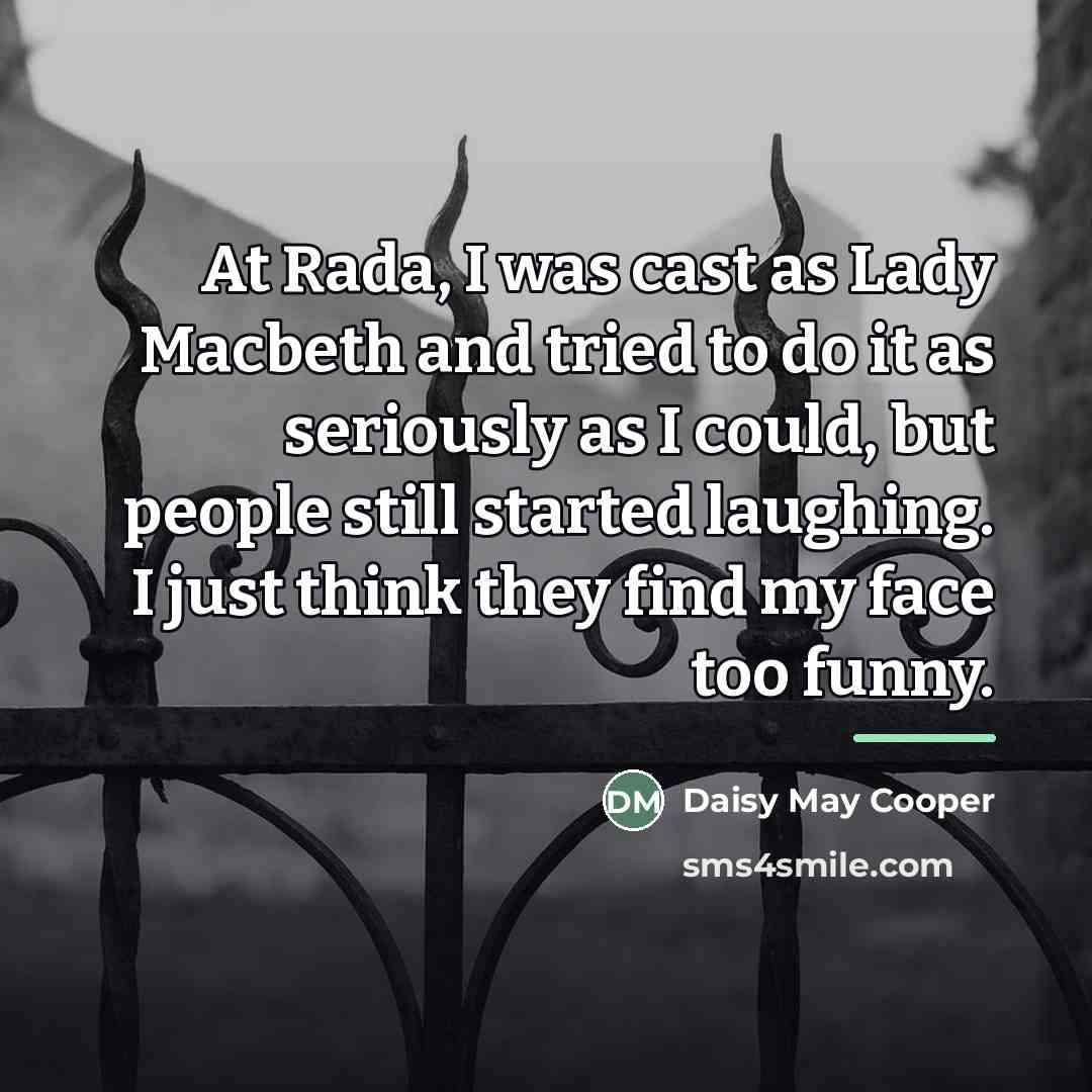 “At Rada, I was cast as Lady Macbeth and tried…” quote by Daisy May Cooper
