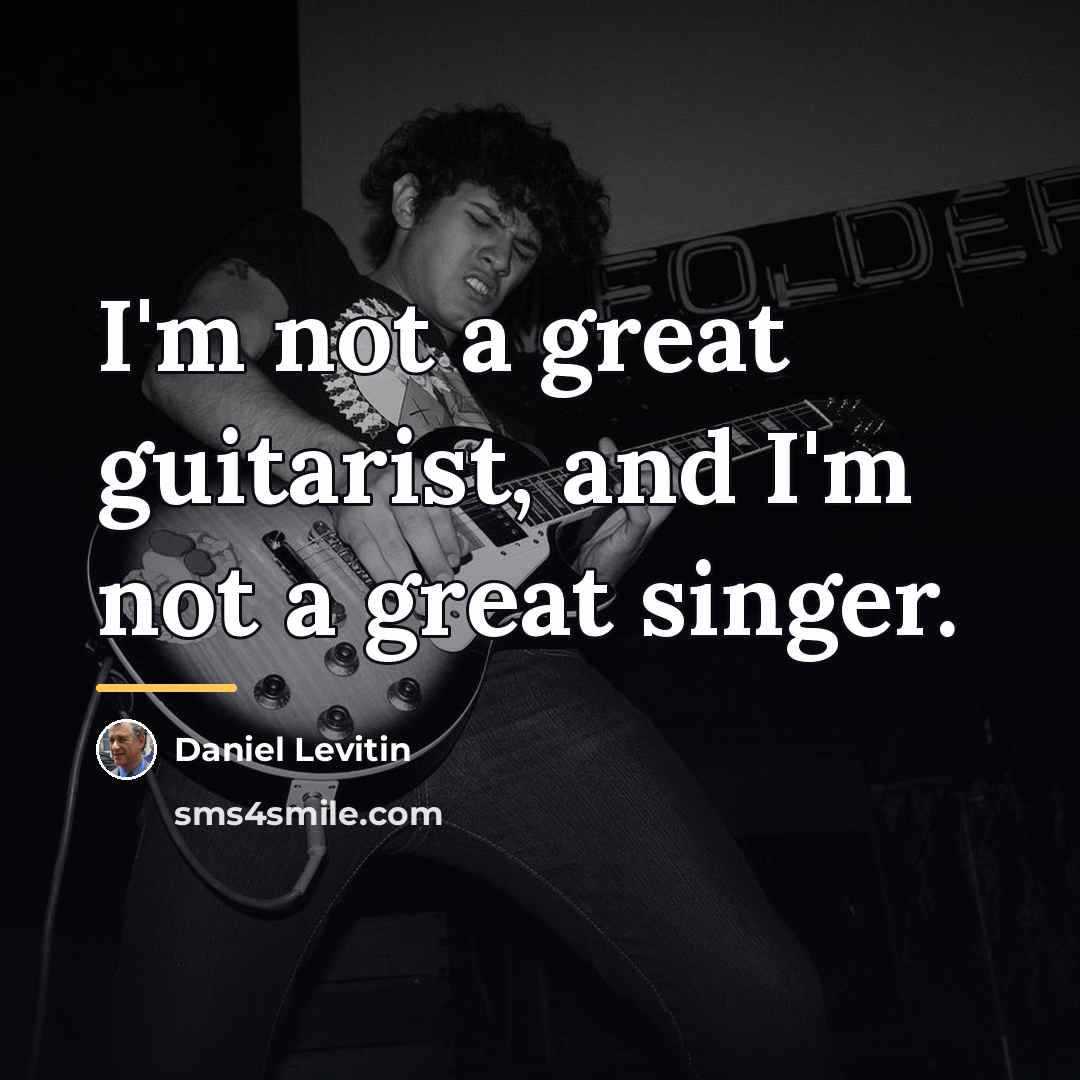 “I'm not a great guitarist, and I'm not a great…” quote by Daniel Levitin