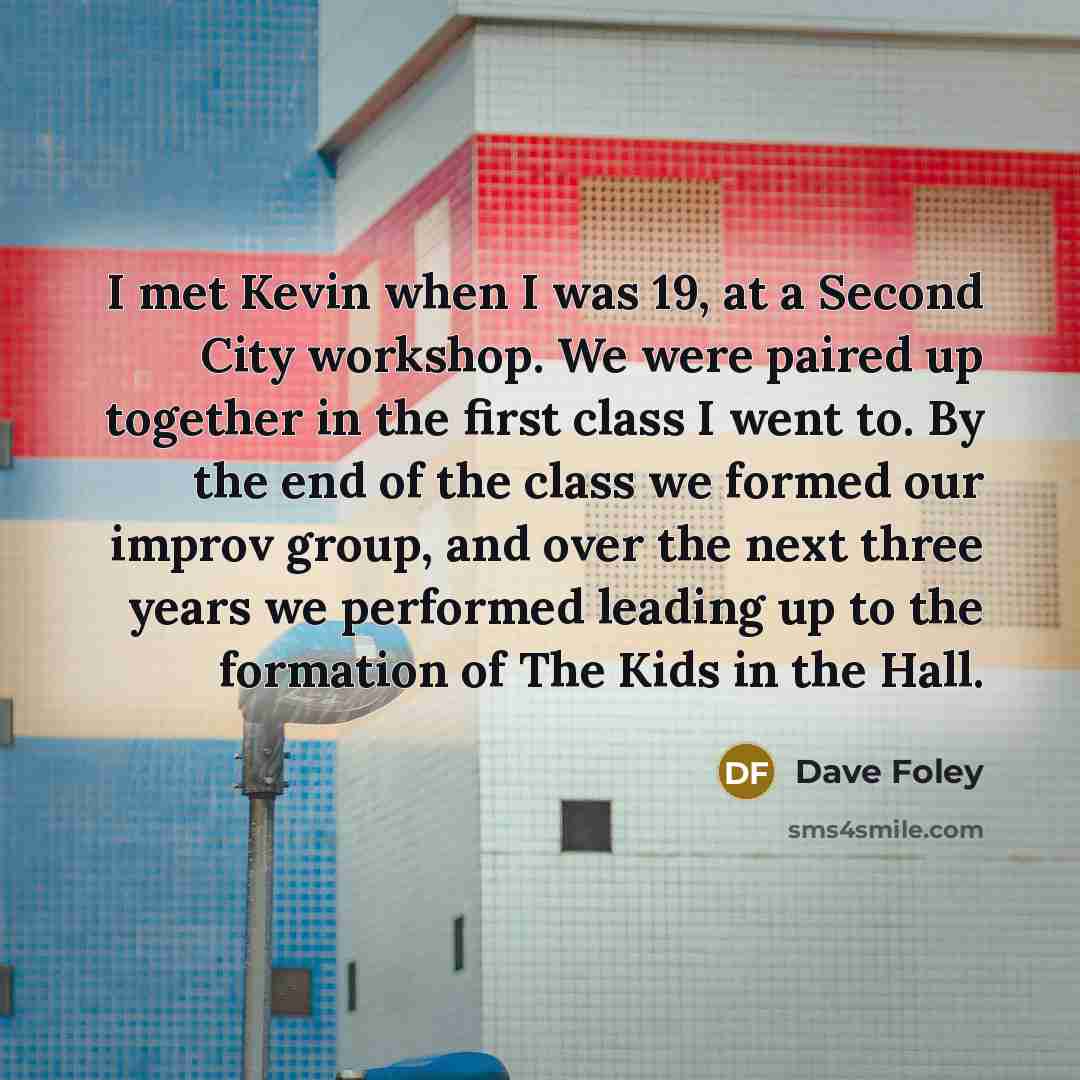 “I met Kevin when I was 19, at a Second…” quote by Dave Foley