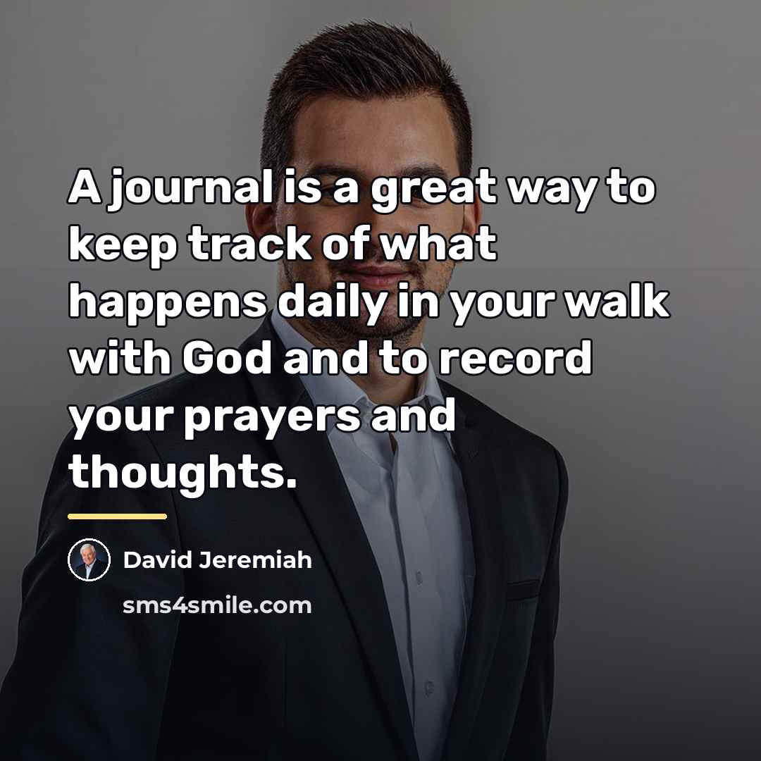“A journal is a great way to keep track of…” quote by David Jeremiah