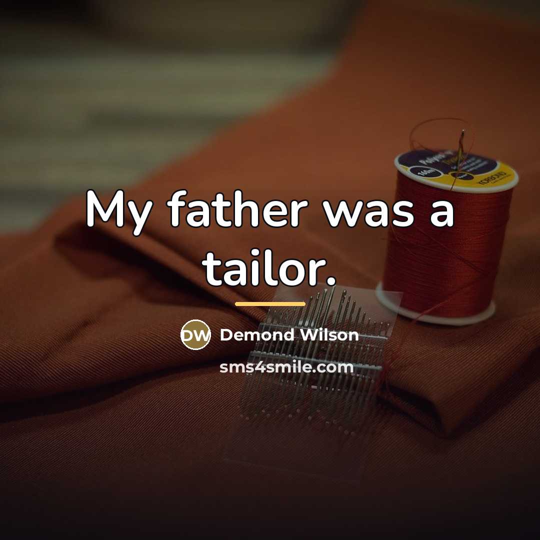 “My father was a tailor.…” quote by Demond Wilson