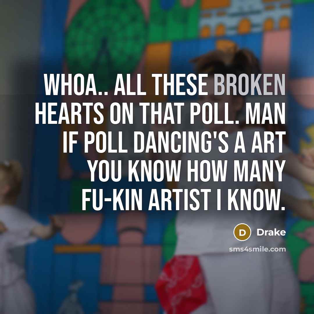 “Whoa.. all these broken hearts on that poll. Man if…” quote by Drake