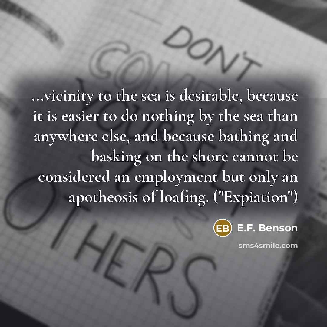 “...vicinity to the sea is desirable, because it is easier…” quote by E.F. Benson