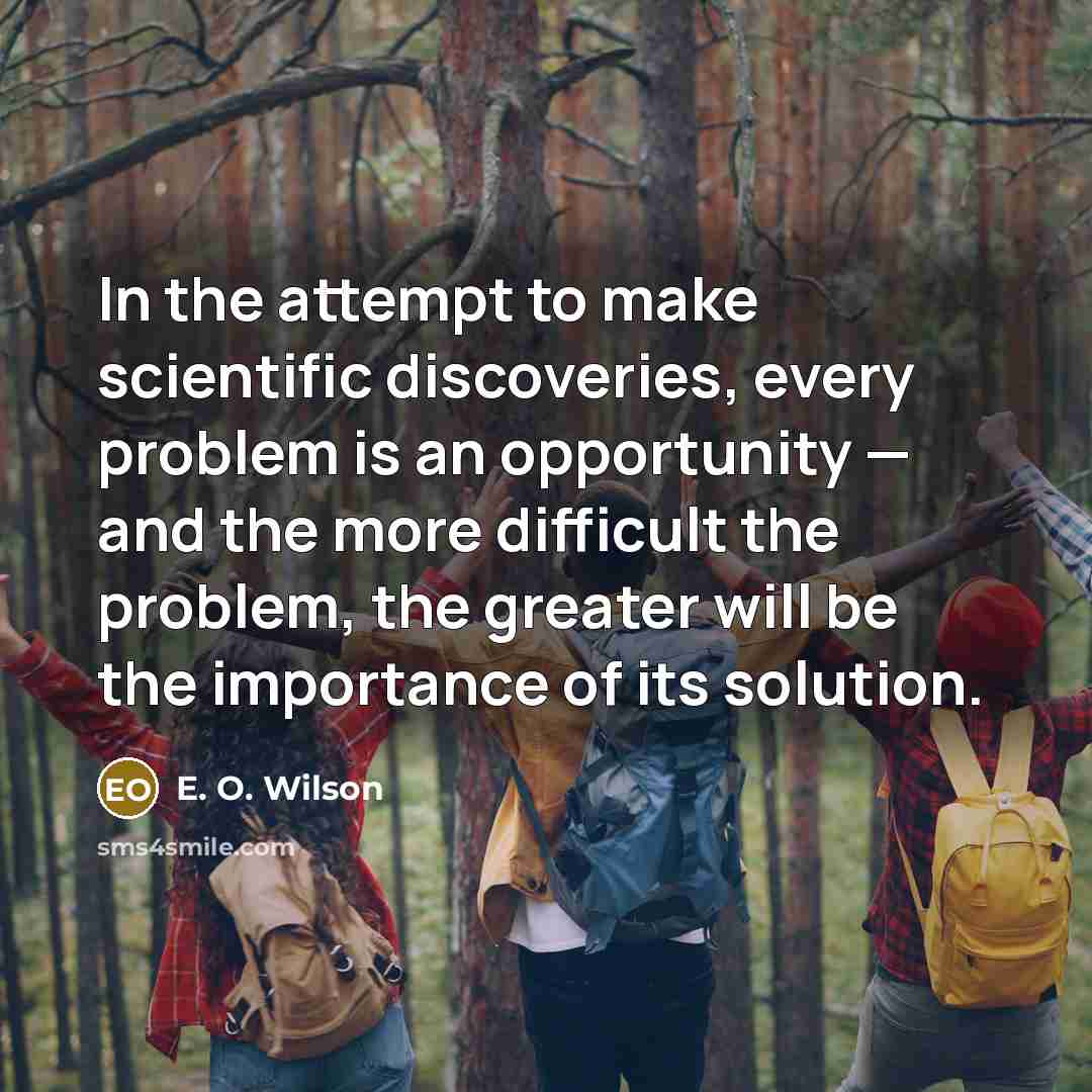 “In the attempt to make scientific discoveries, every problem is…” quote by E. O. Wilson