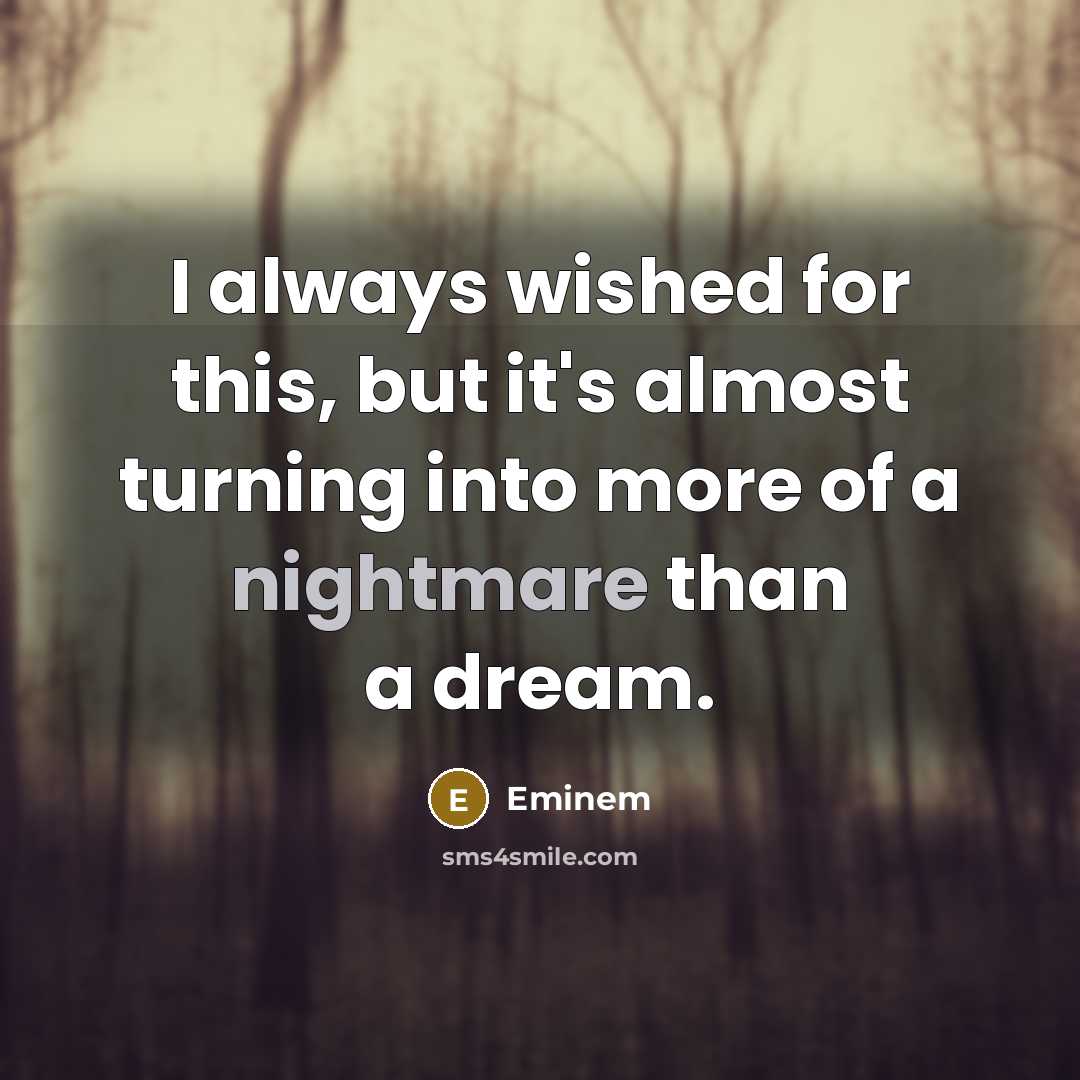 “I always wished for this, but it's almost turning into…” quote by Eminem