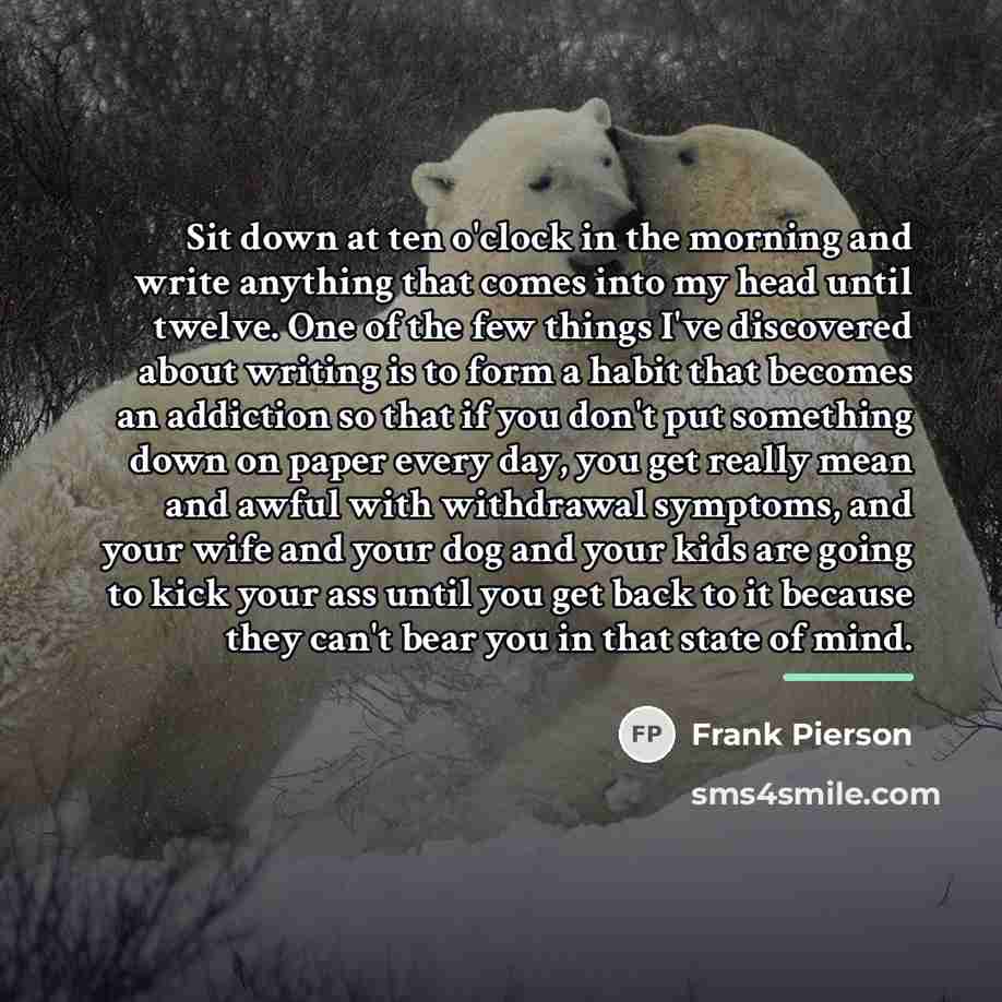 “Sit down at ten o'clock in the morning and write…” quote by Frank Pierson