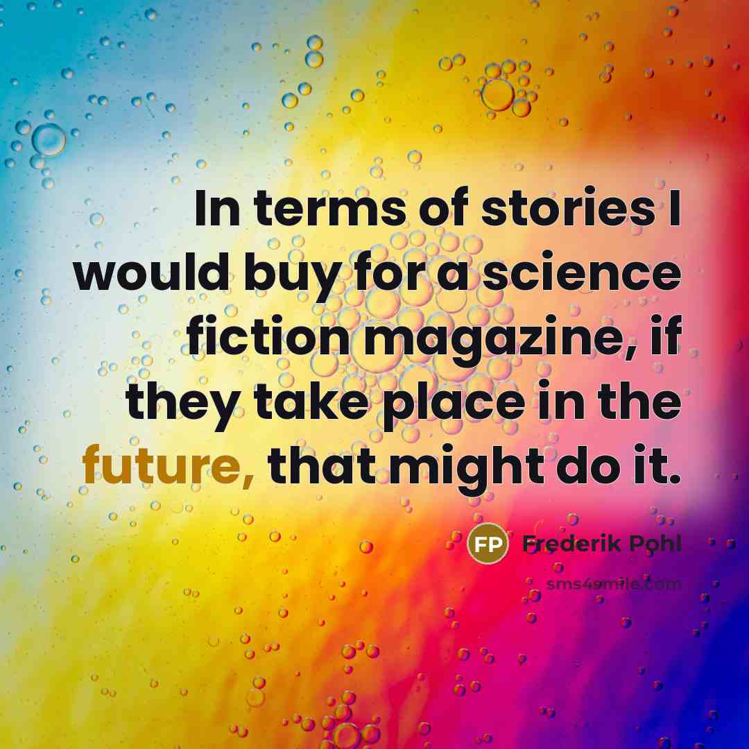 “In terms of stories I would buy for a science…” quote by Frederik Pohl