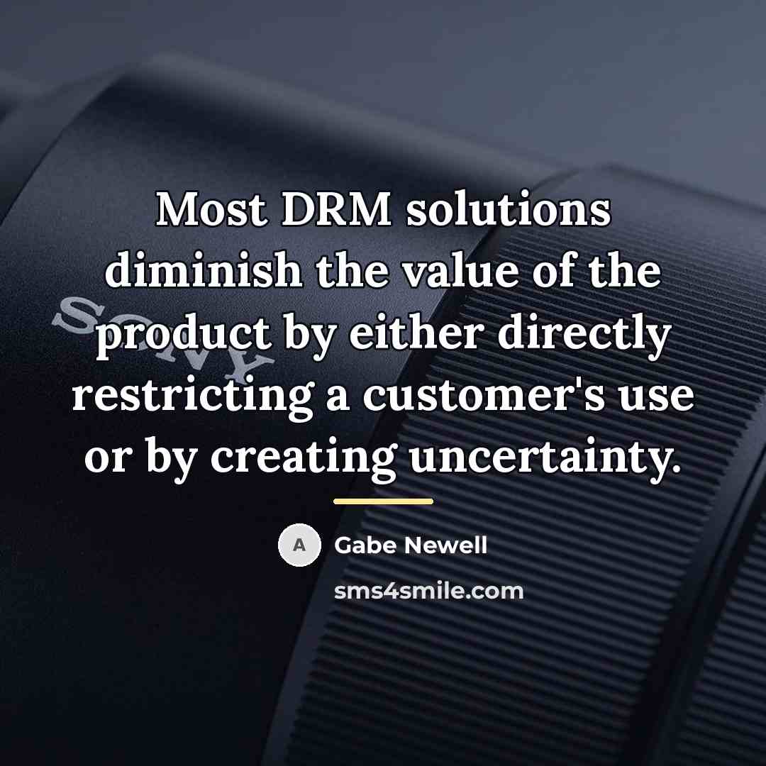 “Most DRM solutions diminish the value of the product by…” quote by Gabe Newell