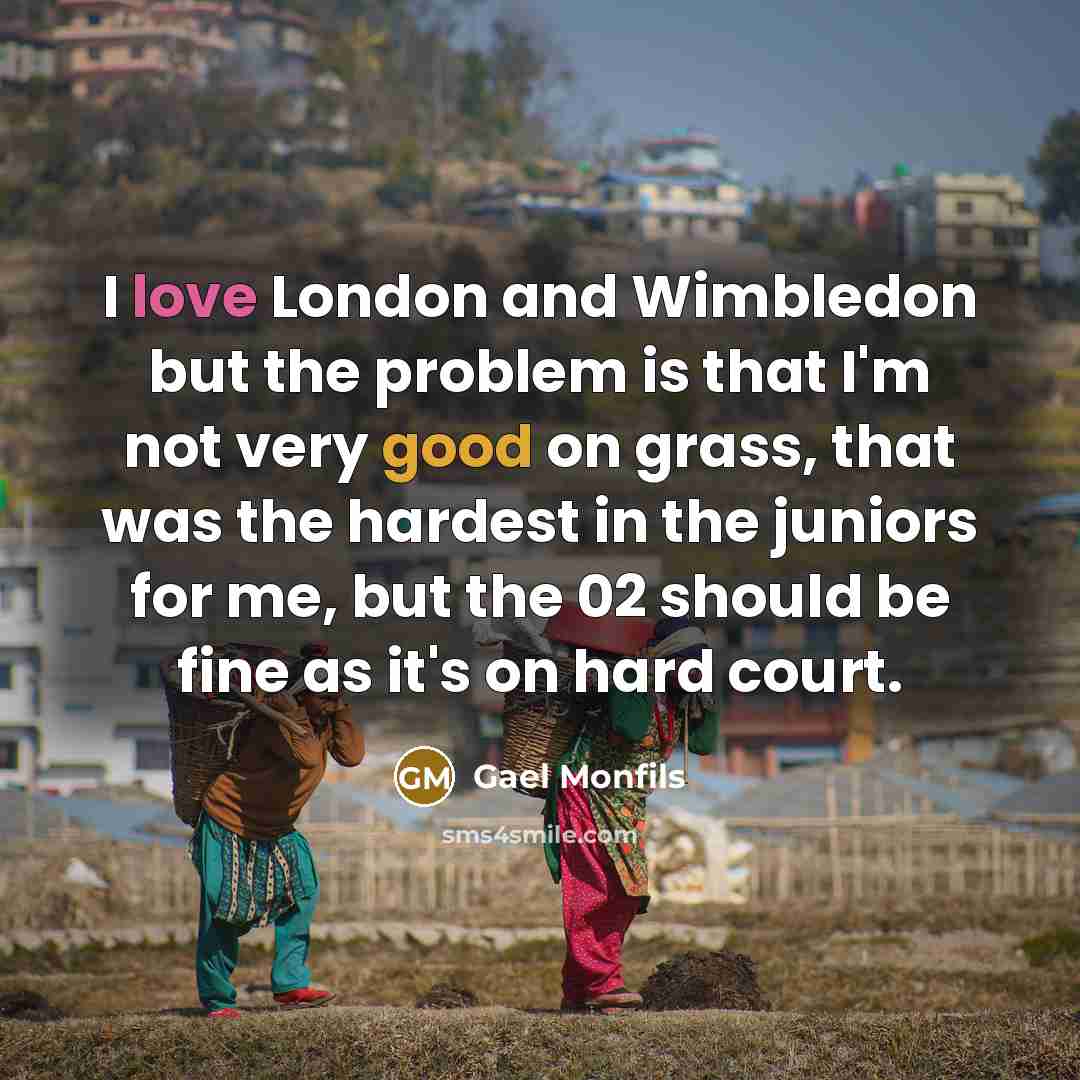 “I love London and Wimbledon but the problem is that…” quote by Gael Monfils