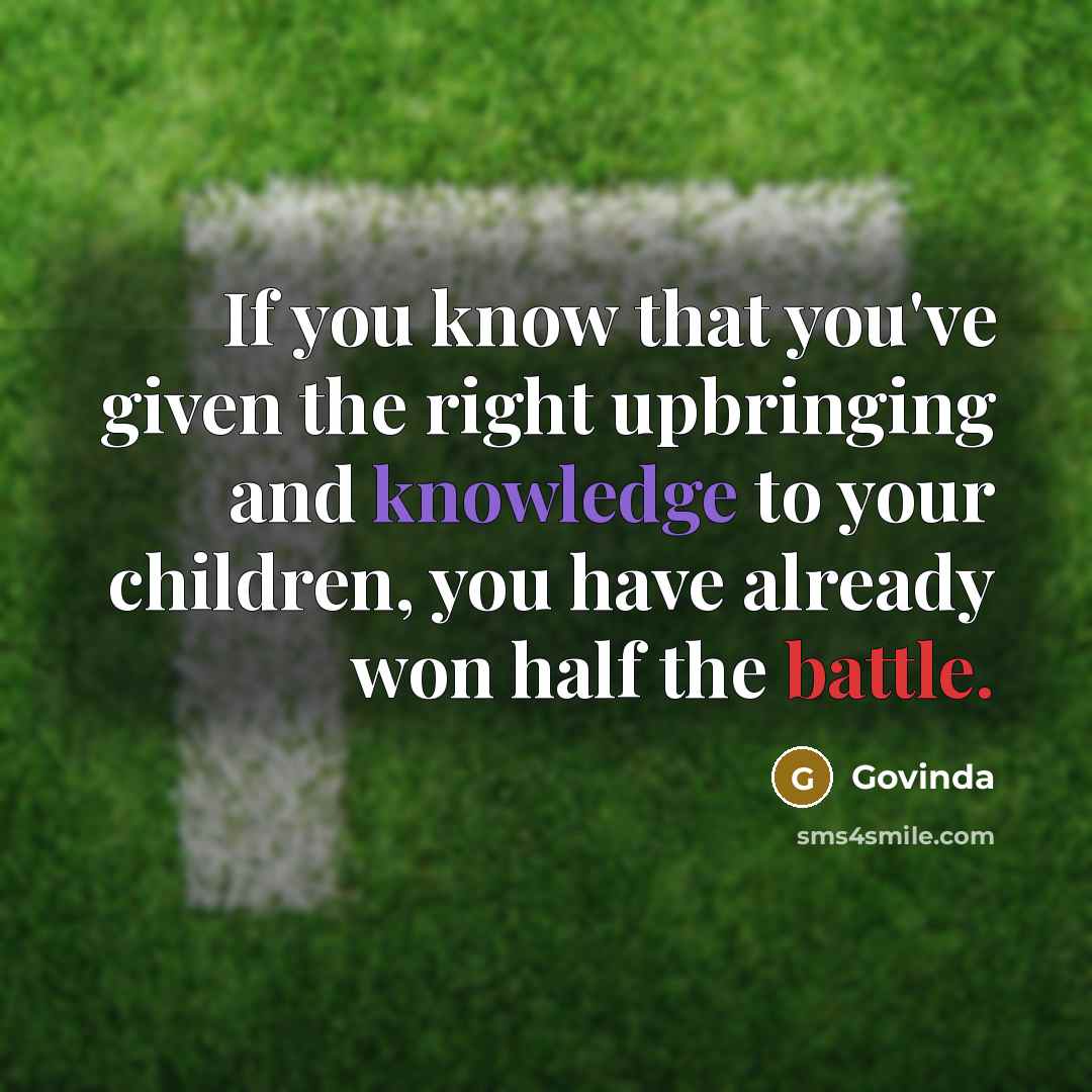 “If you know that you've given the right upbringing and…” quote by Govinda