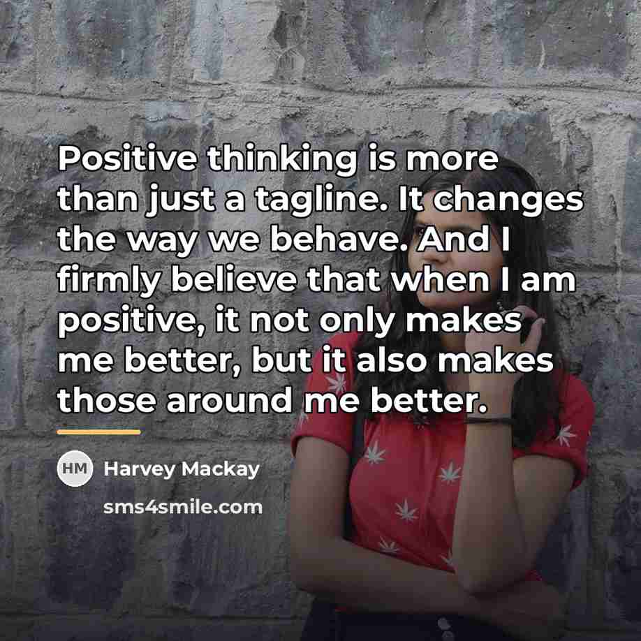 “Positive thinking is more than just a tagline. It changes…” quote by Harvey Mackay