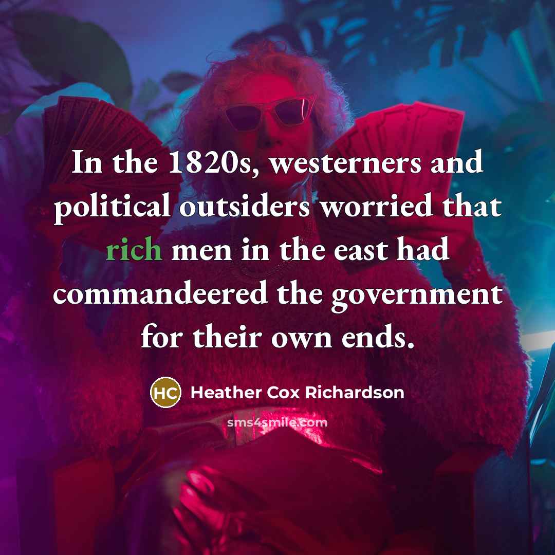 “In the 1820s, westerners and political outsiders worried that rich…” quote by Heather Cox Richardson
