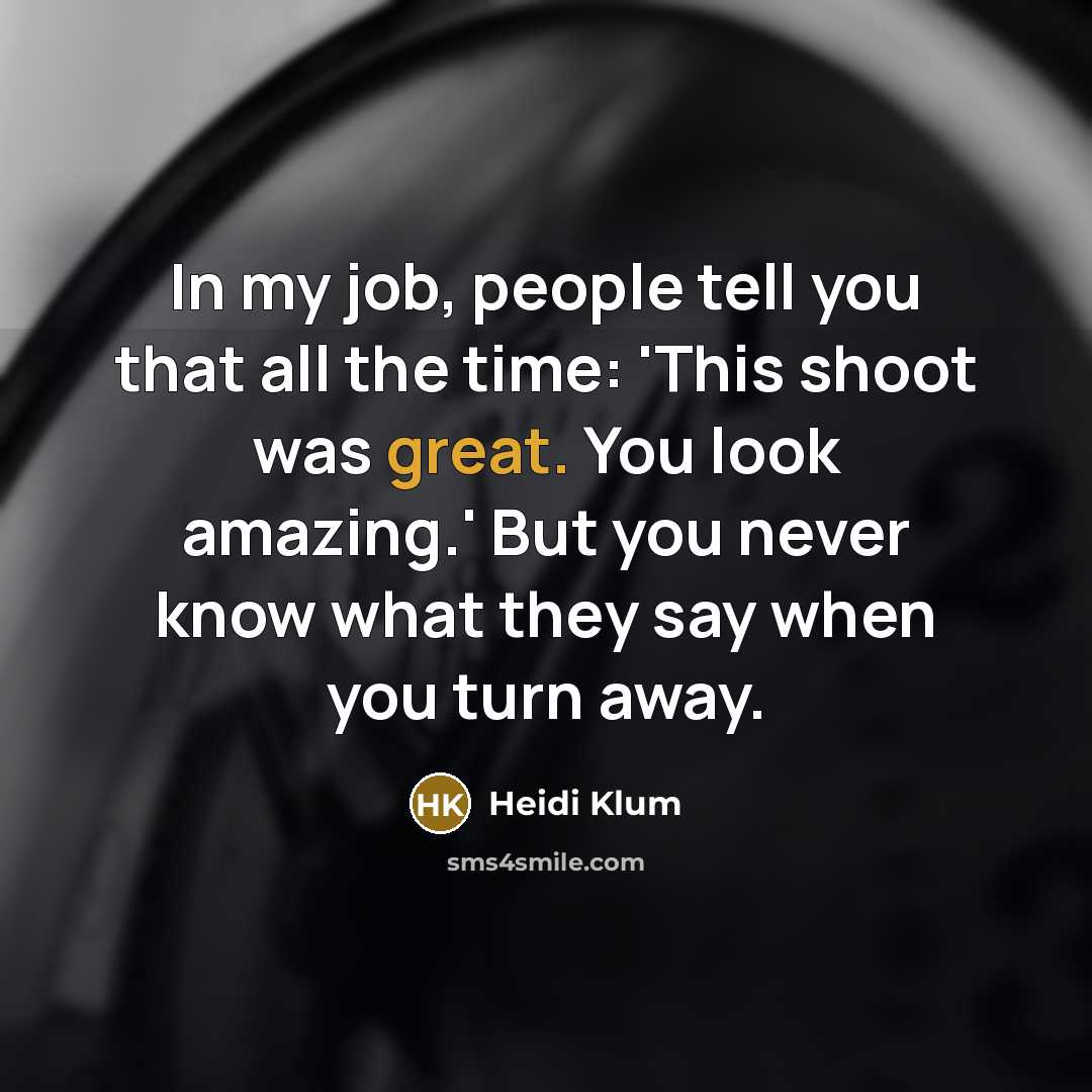 “In my job, people tell you that all the time:…” quote by Heidi Klum