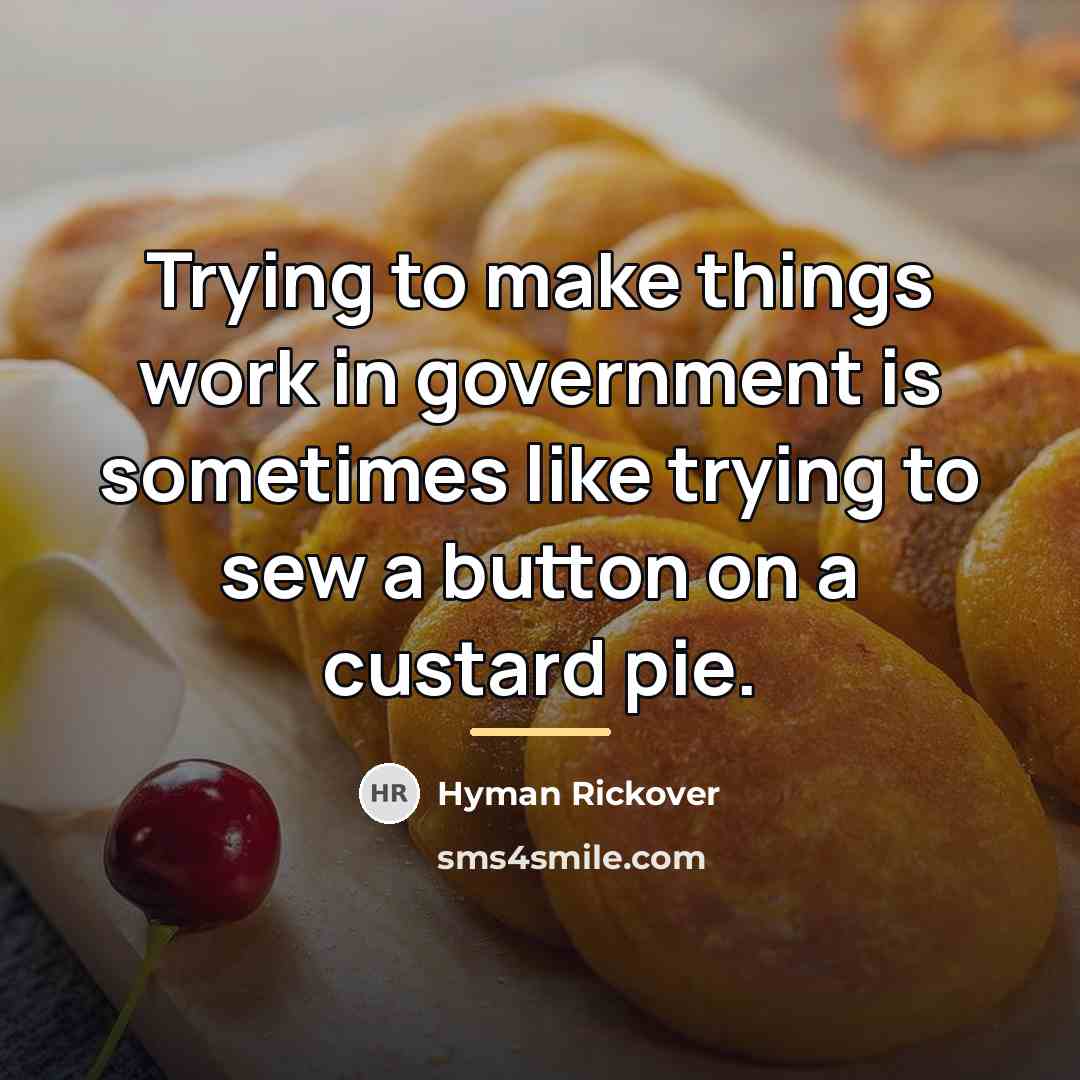 “Trying to make things work in government is sometimes like…” quote by Hyman Rickover