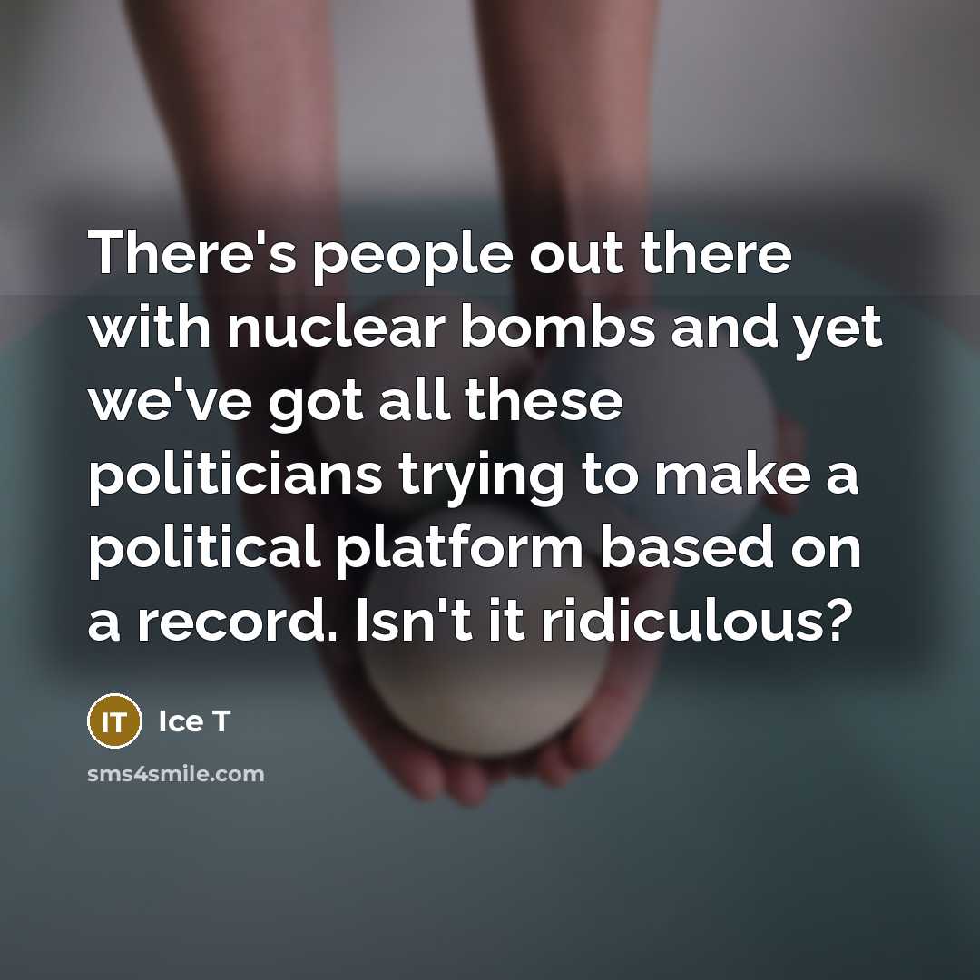 “There's people out there with nuclear bombs and yet we've…” quote by Ice T