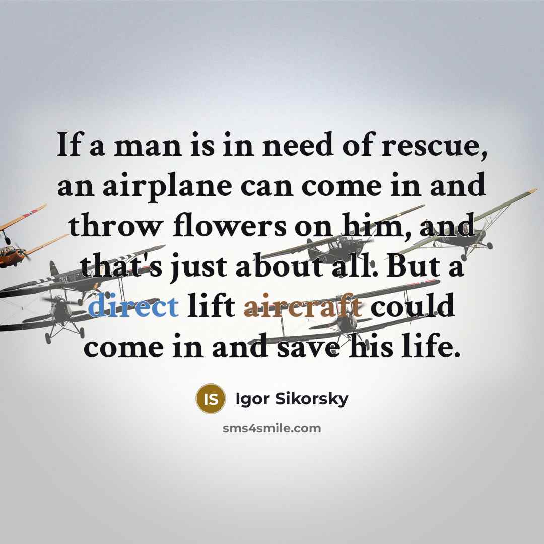 “If a man is in need of rescue, an airplane…” quote by Igor Sikorsky