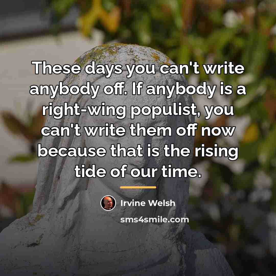 “These days you can't write anybody off. If anybody is…” quote by Irvine Welsh