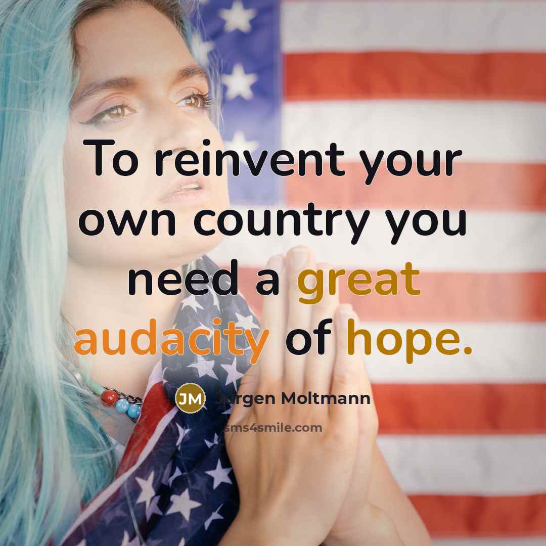 “To reinvent your own country you need a great audacity…” quote by Jürgen Moltmann