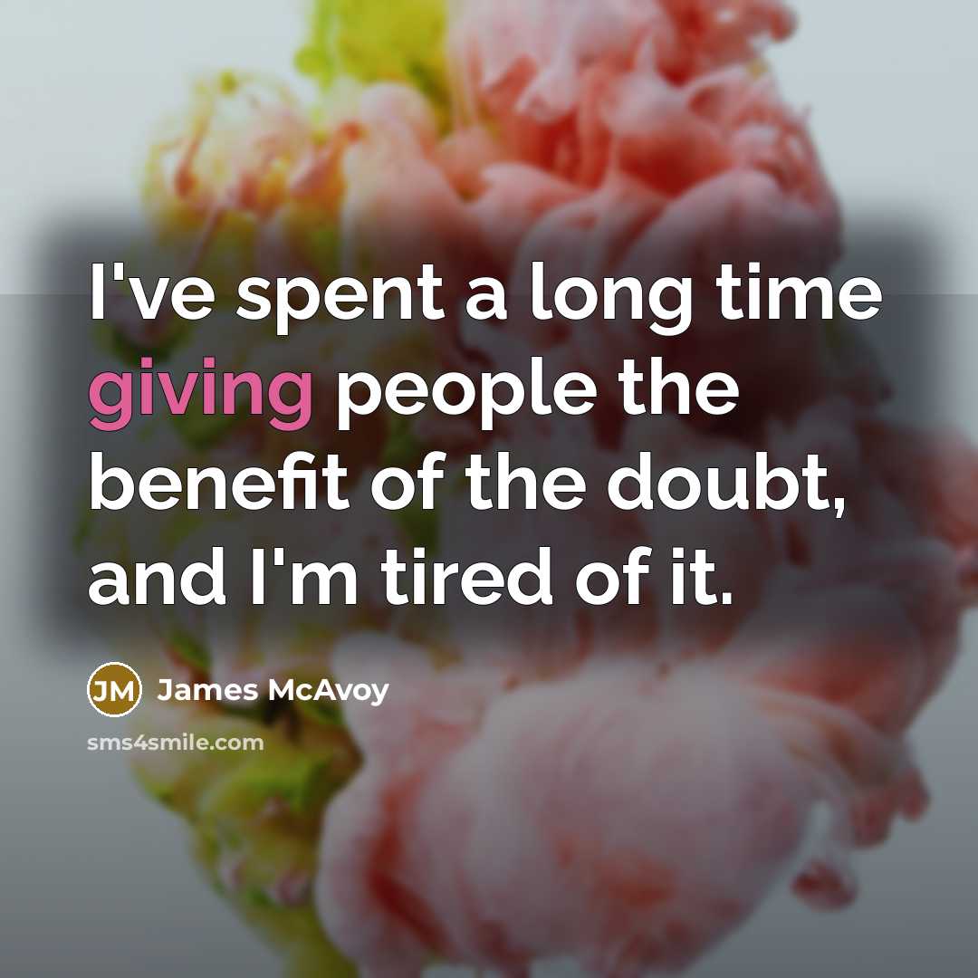 “I've spent a long time giving people the benefit of…” quote by James McAvoy