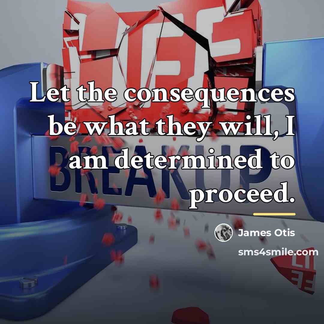“Let the consequences be what they will, I am determined…” quote by James Otis