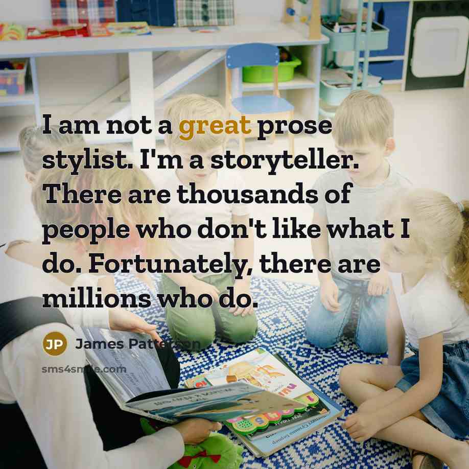 “I am not a great prose stylist. I'm a storyteller.…” quote by James Patterson