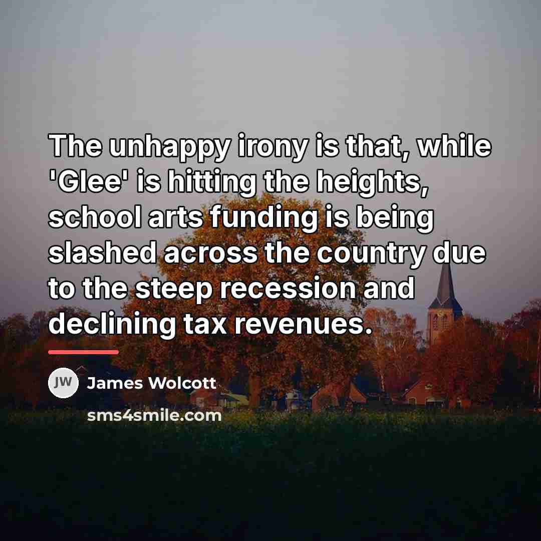 “The unhappy irony is that, while 'Glee' is hitting the…” quote by James Wolcott