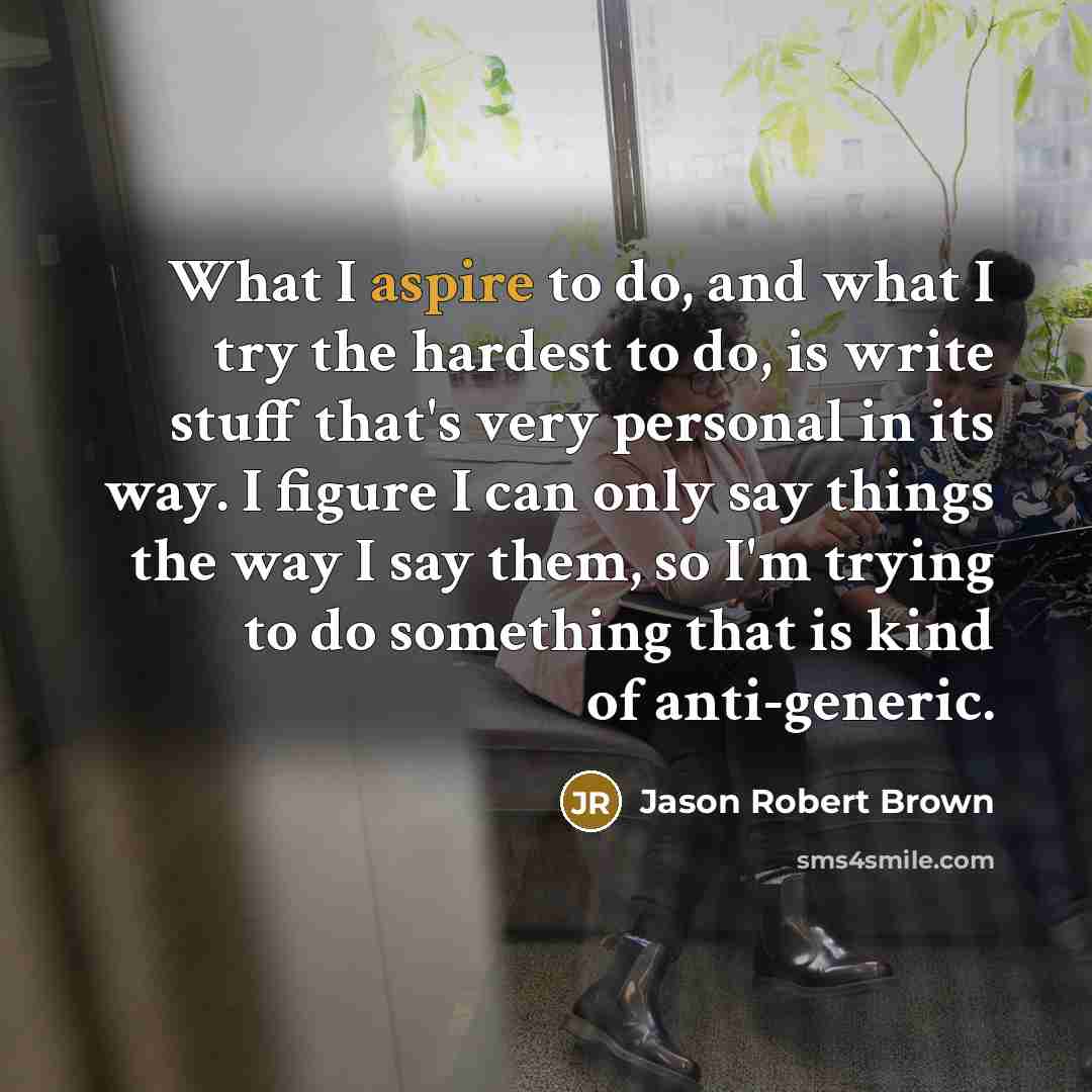 “What I aspire to do, and what I try the…” quote by Jason Robert Brown