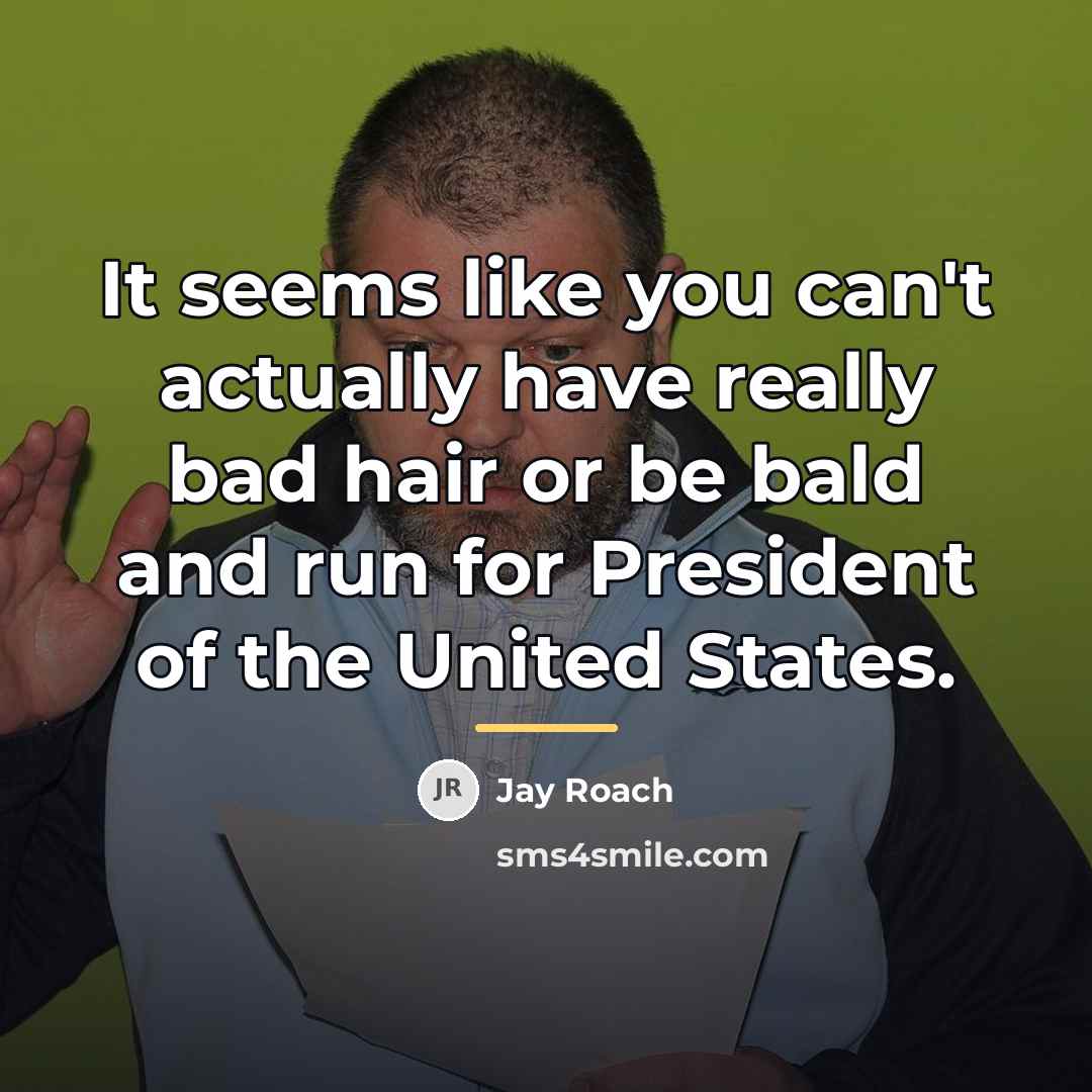 “It seems like you can't actually have really bad hair…” quote by Jay Roach