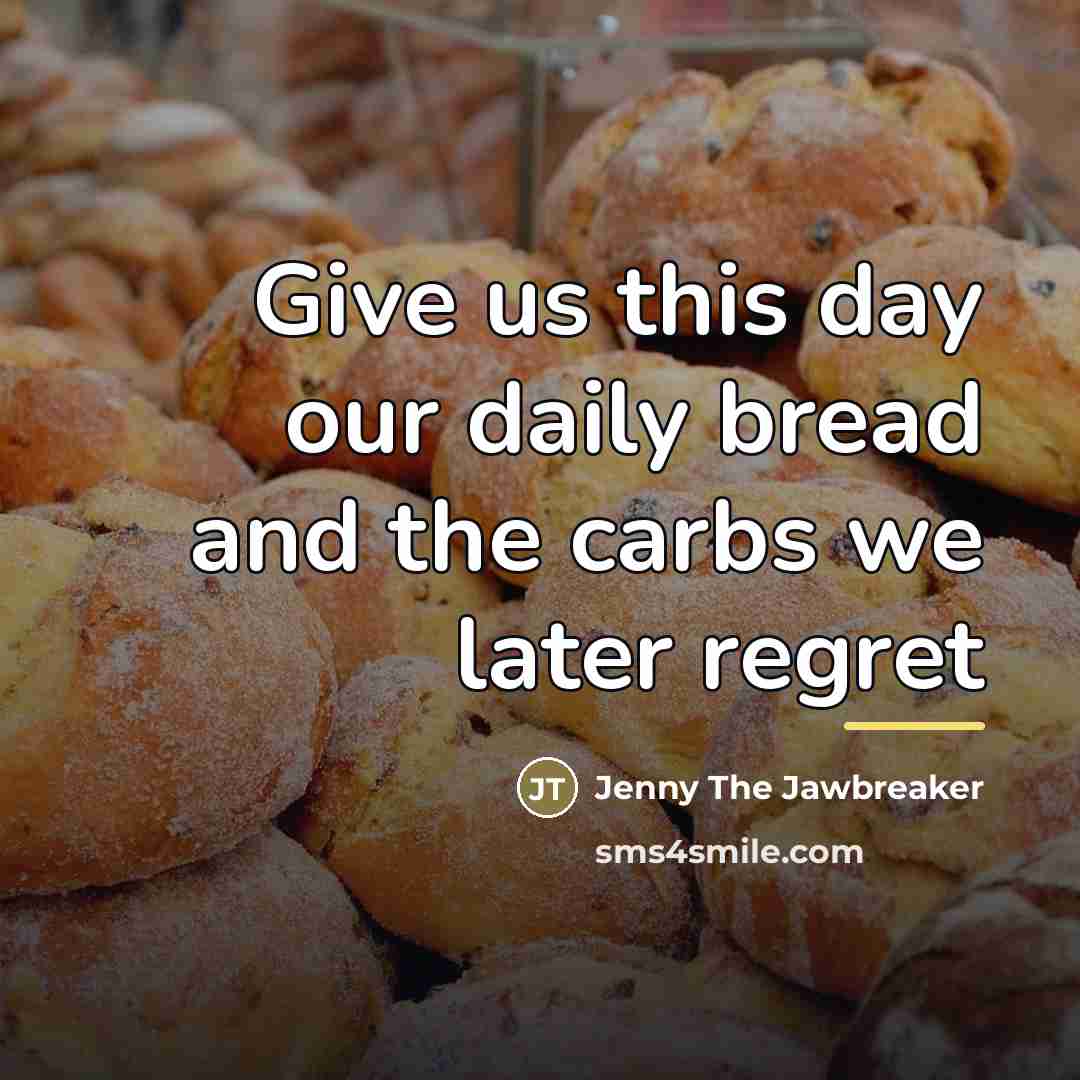 “Give us this day our daily bread and the carbs…” quote by Jenny The Jawbreaker