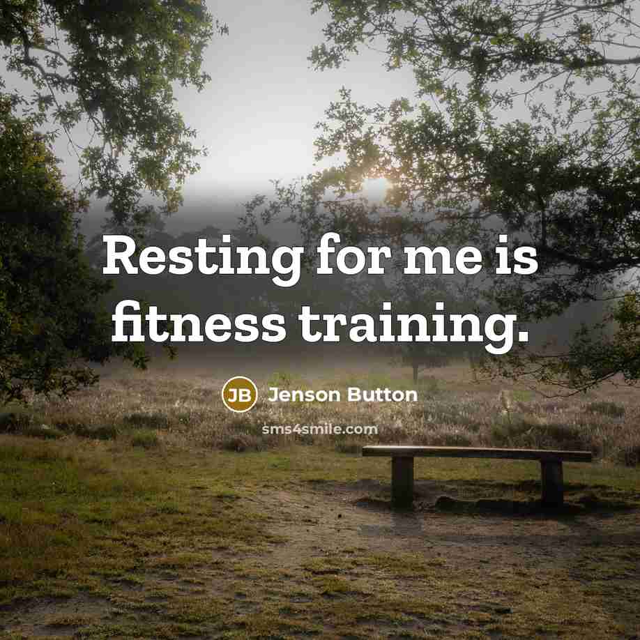 “Resting for me is fitness training.…” quote by Jenson Button