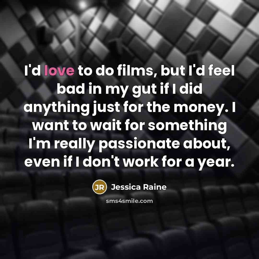 “I'd love to do films, but I'd feel bad in…” quote by Jessica Raine